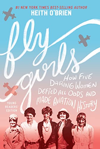 Stock image for Fly Girls (Young Readers' Edition): How Five Daring Women Defied All Odds and Made Aviation History for sale by Lakeside Books