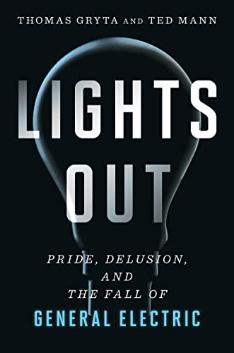 9780358250418: Lights Out: Pride, Delusion, and the Fall of General Electric