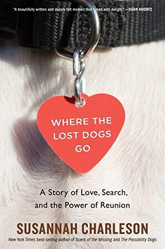 Stock image for Where The Lost Dogs Go: A Story of Love, Search, and the Power of Reunion for sale by Goodwill of Colorado