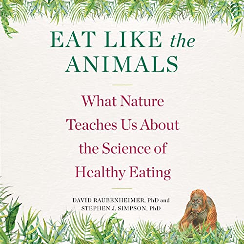 Stock image for Eat Like The Animals: What Nature Teaches Us About the Science of Healthy Eating for sale by Mega Buzz