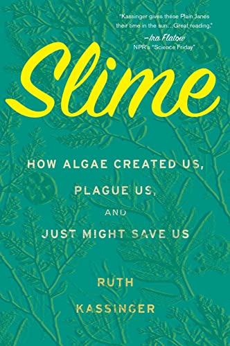 Beispielbild fr Slime: How Algae Created Us, Plague Us, and Just Might Save Us zum Verkauf von BooksRun