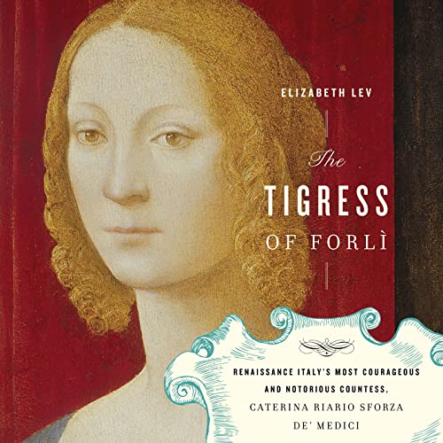 9780358314059: The Tigress of Forli: Renaissance Italy's Most Courageous and Notorious Countess, Caterina Riario Sforza De' Medici