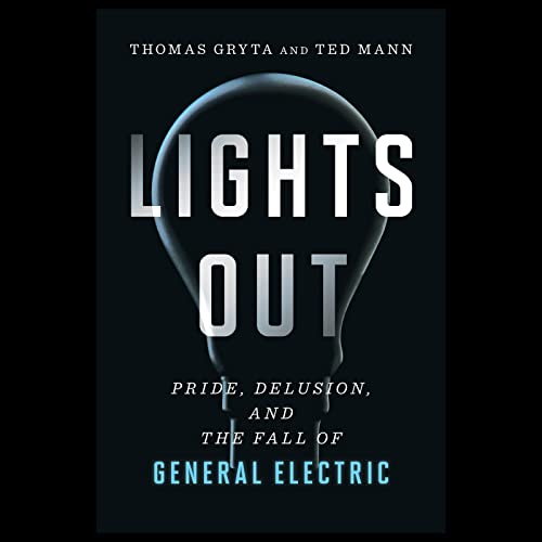 9780358343134: Lights Out: Pride, Delusion, and the Fall of General Electric