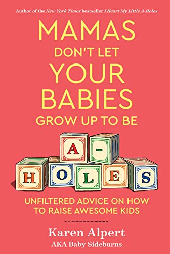 9780358346272: Mamas Don't Let Your Babies Grow Up To Be A-Holes: Unfiltered Advice on How to Raise Awesome Kids