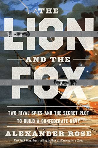 Imagen de archivo de The Lion And The Fox: Two Rival Spies and the Secret Plot to Build a Confederate Navy a la venta por Wonder Book