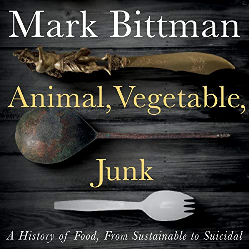 9780358394839: Animal, Vegetable, Junk: A History of Food, from Sustainable to Suicidal
