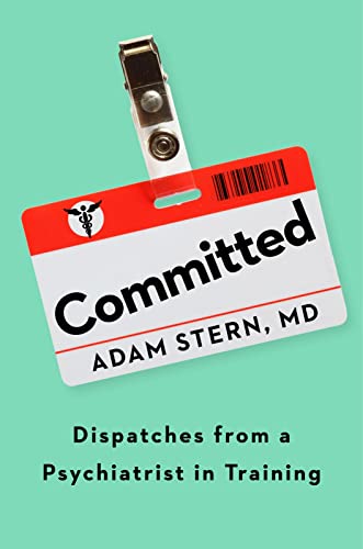 9780358434733: Committed: Dispatches from a Psychiatrist in Training