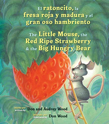 Stock image for El Ratoncito, La Fresa Roja Y Madura Y El Gran Oso Hambriento: Spanish/English The Little Mouse, The Red Ripe Strawberry, and the Big Hungry Bear for sale by SecondSale