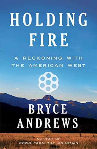 Stock image for Holding Fire: A Reckoning with the American West for sale by BooksRun