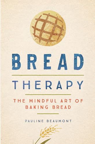 Stock image for Bread Therapy : The Mindful Art of Baking Bread for sale by Better World Books