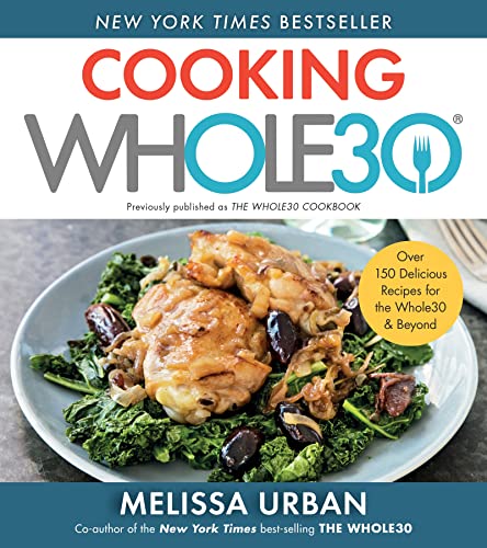 Stock image for Cooking Whole30: Over 150 Delicious Recipes for the Whole30 Beyond for sale by Goodwill of Colorado