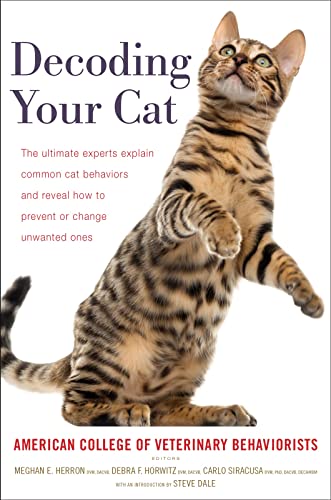 Stock image for Decoding Your Cat: The Ultimate Experts Explain Common Cat Behaviors and Reveal How to Prevent or Change Unwanted Ones for sale by Ergodebooks