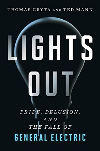 9780358567059: Lights Out: Pride, Delusion, and the Fall of General Electric
