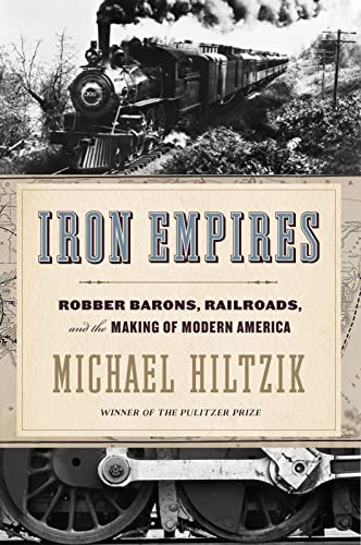 Stock image for Iron Empires: Robber Barons, Railroads, and the Making of Modern America for sale by SecondSale