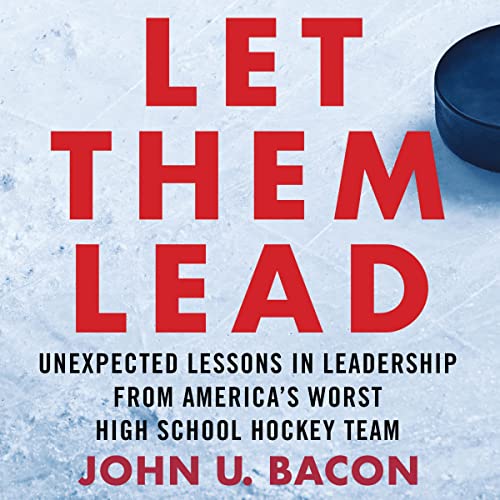 Stock image for Let Them Lead: Unexpected Lessons in Leadership from Americas Worst High School Hockey Team for sale by Mega Buzz