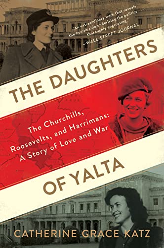 Stock image for The Daughters Of Yalta: The Churchills, Roosevelts, and Harrimans: A Story of Love and War for sale by BooksRun