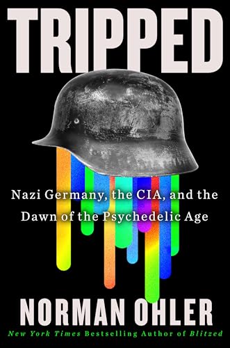 Stock image for Tripped: Nazi Germany, the CIA, and the Dawn of the Psychedelic Age [Hardcover] Ohler, Norman and Yarbrough, Marshall for sale by Lakeside Books