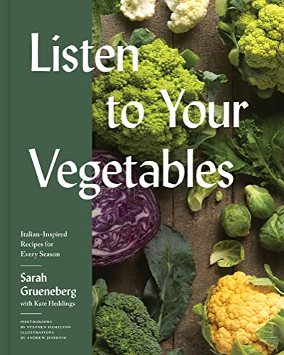 Stock image for Listen To Your Vegetables: Italian-Inspired Recipes for Every Season for sale by Ebooksweb