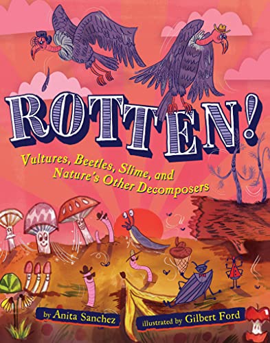 Stock image for Rotten!: Vultures, Beetles, Slime, and Natures Other Decomposers for sale by Blue Vase Books