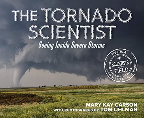 Imagen de archivo de The Tornado Scientist: Seeing Inside Severe Storms (Scientists in the Field) a la venta por BookOutlet