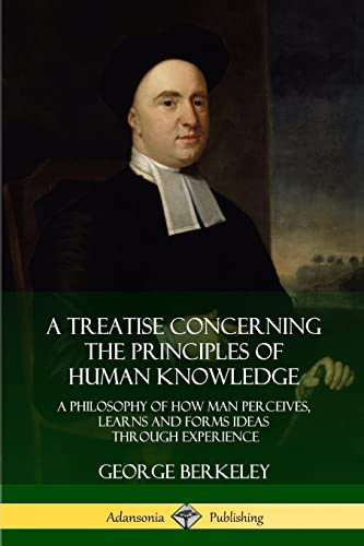 Stock image for A Treatise Concerning the Principles of Human Knowledge: A Philosophy of How Man Perceives, Learns and Forms Ideas Through Experience for sale by Book Deals