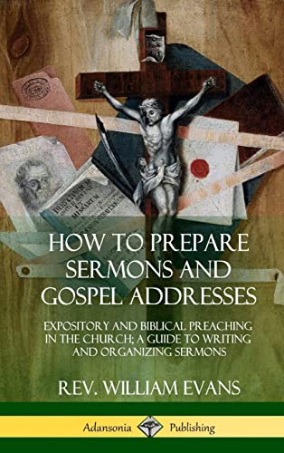 Stock image for How to Prepare Sermons and Gospel Addresses: Expository and Biblical Preaching in the Church; A Guide to Writing and Organizing Sermons (Hardcover) for sale by Lucky's Textbooks