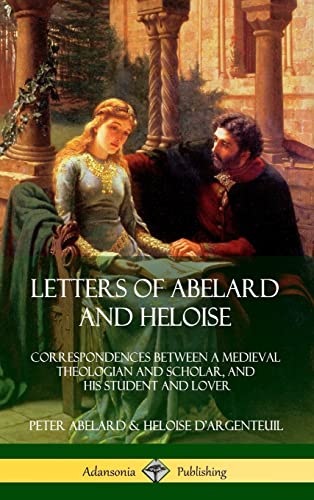 9780359012053: Letters of Abelard and Heloise: Correspondences Between a Medieval Theologian and Scholar, and His Student and Lover (Hardcover)