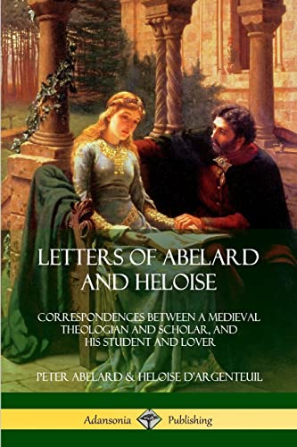 Imagen de archivo de Letters of Abelard and Heloise: Correspondences Between a Medieval Theologian and Scholar, and His Student and Lover a la venta por GF Books, Inc.
