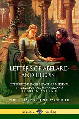 9780359012060: Letters of Abelard and Heloise: Correspondences Between a Medieval Theologian and Scholar, and His Student and Lover