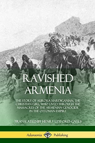 Beispielbild fr Ravished Armenia: The Story of Aurora Mardiganian, the Christian Girl, Who Lived Through the Massacres of the Armenian Genocide in the Ottoman Empire zum Verkauf von Friends of  Pima County Public Library