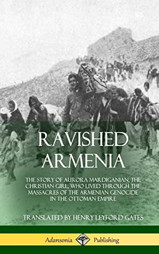 Beispielbild fr Ravished Armenia: The Story of Aurora Mardiganian, the Christian Girl, Who Lived Through the Massacres of the Armenian Genocide in the Ottoman Empire (Hardcover) zum Verkauf von Lucky's Textbooks