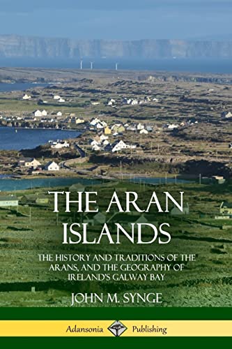 Stock image for The Aran Islands: The History and Traditions of the Arans, and the Geography of Ireland's Galway Bay for sale by ThriftBooks-Dallas