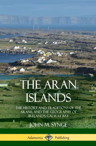 9780359013180: The Aran Islands: The History and Traditions of the Arans, and the Geography of Ireland’s Galway Bay