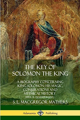 9780359013395: The Key of Solomon the King: A Biography Concerning King Solomon; His Magic, Conjurations and Mythical History (Biblical Pseudepigrapha)