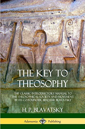 Stock image for The Key to Theosophy: The Classic Introductory Manual to the Theosophical Society and Movement by Its Co-Founder, Madame Blavatsky for sale by GF Books, Inc.