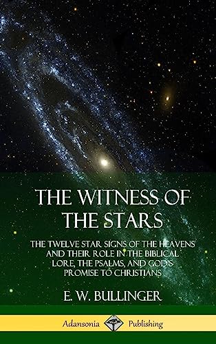Beispielbild fr The Witness of the Stars: The Twelve Star Signs of the Heavens and Their Role in the Biblical Lore, the Psalms, and God's Promise to Christians (Hardcover) zum Verkauf von SecondSale
