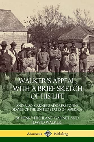 Beispielbild fr Walker's Appeal, with a Brief Sketch of His Life: And Also, Garnet's Address to the Slaves of the United States of America zum Verkauf von Cucamonga Books