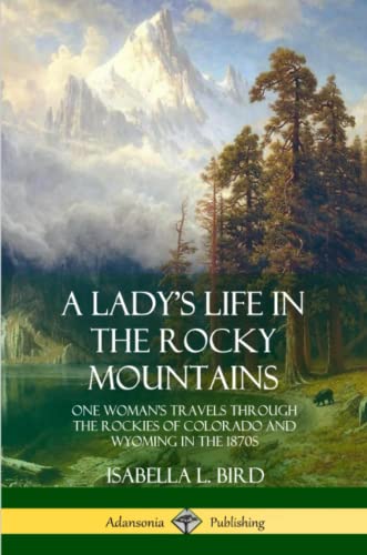 Beispielbild fr A Ladys Life in the Rocky Mountains: One Womans Travels Through the Rockies of Colorado and Wyoming in the 1870s zum Verkauf von Goodwill of Colorado