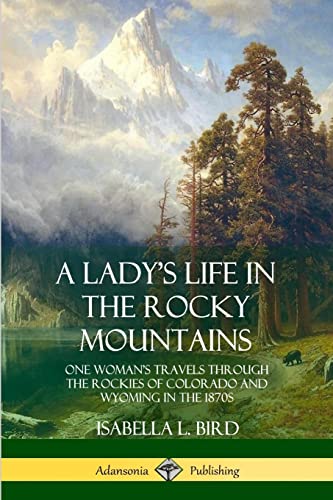 9780359013845: A Lady's Life in the Rocky Mountains: One Woman’s Travels Through the Rockies of Colorado and Wyoming in the 1870s