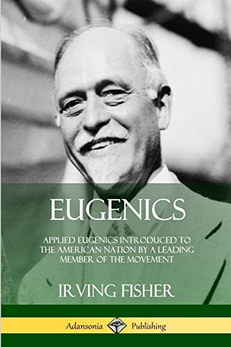 Stock image for Eugenics: Applied Eugenics Introduced to the American Nation by a Leading Member of the Movement for sale by Book Deals