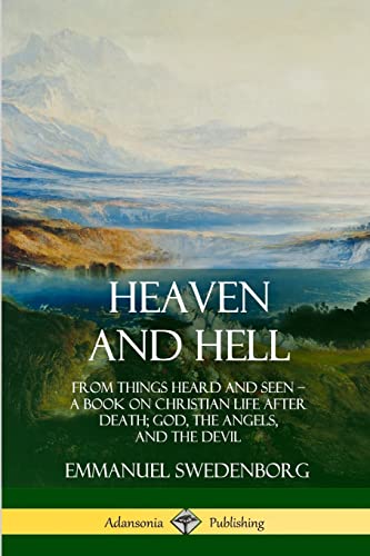 Beispielbild fr Heaven and Hell: From Things Heard and Seen, A Book on Christian Life After Death; God, the Angels, and the Devil zum Verkauf von -OnTimeBooks-