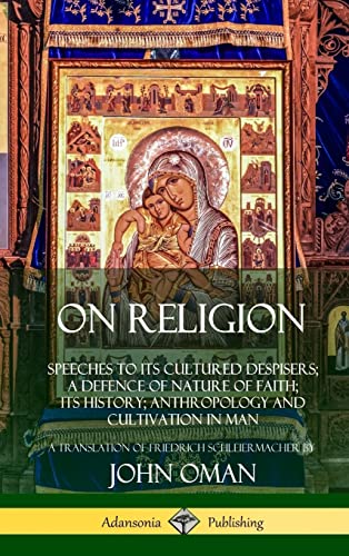 Stock image for On Religion: Speeches to its Cultured Despisers; A Defence of Nature of Faith; its History; Anthropology and Cultivation in Man (Hardcover) for sale by Lucky's Textbooks