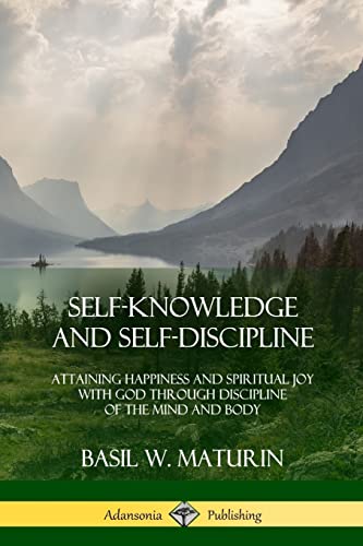 Beispielbild fr Self-Knowledge and Self-Discipline: Attaining Happiness and Spiritual Joy with God Through Discipline of the Mind and Body zum Verkauf von SecondSale