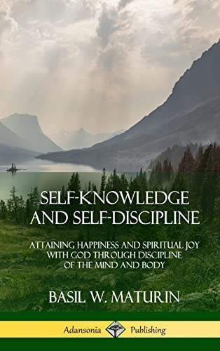 Stock image for Self-Knowledge and Self-Discipline: Attaining Happiness and Spiritual Joy with God Through Discipline of the Mind and Body (Hardcover) for sale by Lucky's Textbooks