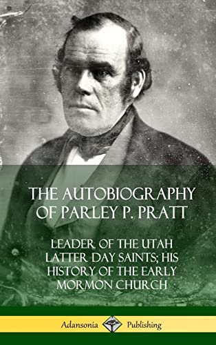9780359022052: The Autobiography of Parley P. Pratt: Leader of the Utah Latter Day Saints; His History of the Early Mormon Church (Hardcover)