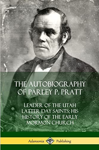 Beispielbild fr The Autobiography of Parley P. Pratt: Leader of the Utah Latter Day Saints; His History of the Early Mormon Church zum Verkauf von ThriftBooks-Dallas