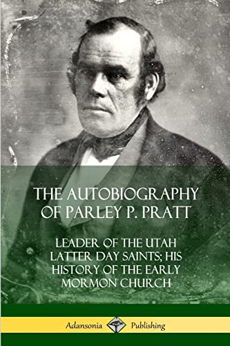9780359022069: The Autobiography of Parley P. Pratt: Leader of the Utah Latter Day Saints; His History of the Early Mormon Church