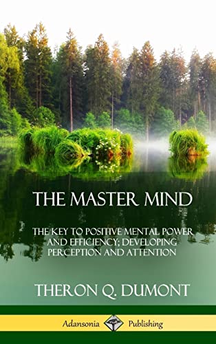 Beispielbild fr The Master Mind: Or, The Key to Positive Mental Power and Efficiency; Developing Perception and Attention (Hardcover) zum Verkauf von Lucky's Textbooks