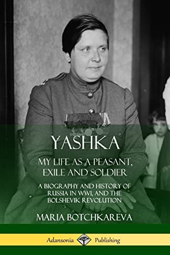 Stock image for Yashka: My Life as a Peasant, Exile and Soldier; A Biography and History of Russia in WW1, and the Bolshevik Revolution for sale by BooksRun