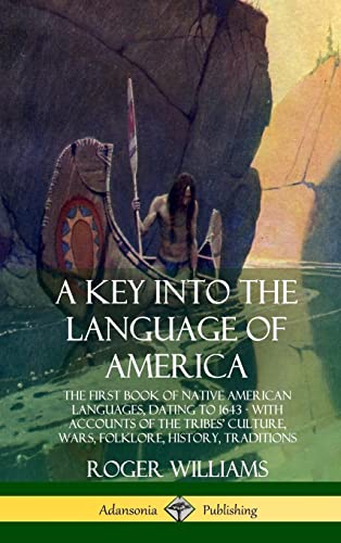 Imagen de archivo de A Key into the Language of America: The First Book of Native American Languages, Dating to 1643 - With Accounts of the Tribes' Culture, Wars, Folklore, History, Traditions (Hardcover) a la venta por Lucky's Textbooks